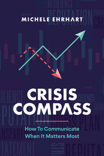 Crisis Compass (How to Communicate When It Matters Most) by Michele Ehrhart, 9798891881624
