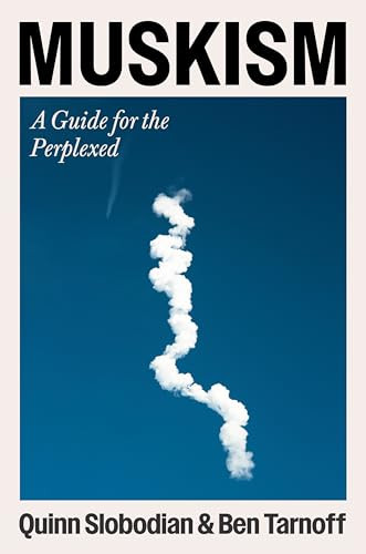 Muskism (A Guide for the Perplexed) by Quinn Slobodian, Ben Tarnoff, 9780063484320