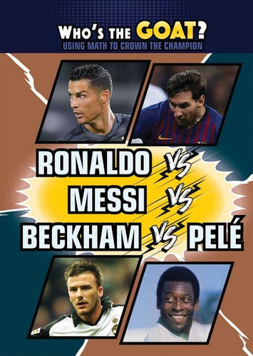 Ronaldo vs. Messi vs. Beckham vs. Pelé by Carla Mooney, 9781725348509