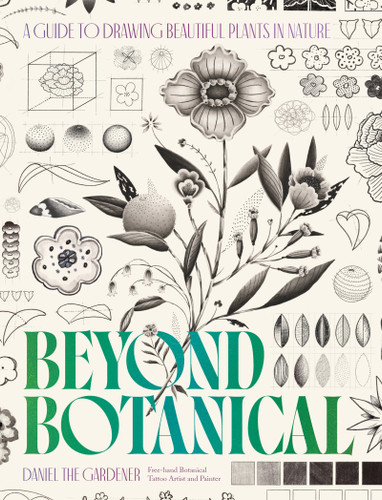 Beyond Botanical (A Guide to Drawing Plants in Nature) by Daniel the Gardener, 9781035435326