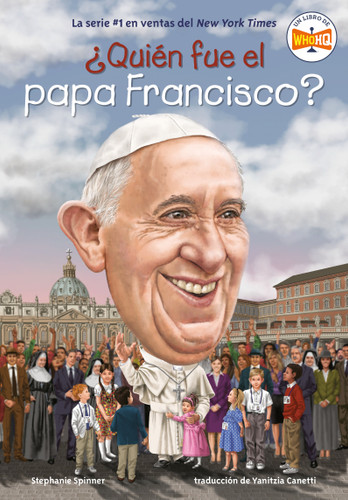 ¿Quién fue el papa Francisco? (Who Was Pope Francis? Spanish Edition) by Stephanie Spinner, Who HQ, Dede Putra, Yanitzia Canetti, 9798217141388