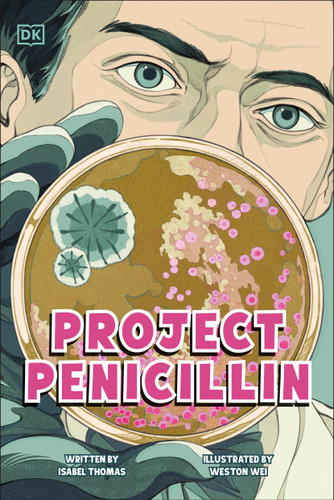 Project Penicillin (The Race to Develop a Life-Saving Antibiotic) by Isabel Thomas, Weston Wei, 9798217134168 Project Penicillin (The Race to Develop a Life-Saving Antibiotic) by Isabel Thomas, Weston Wei, 9798217134168