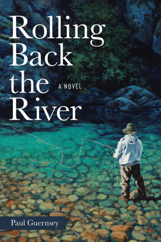 Rolling Back the River (A Novel) by Paul Guernsey, 9780811777865