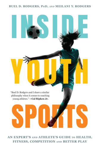 Inside Youth Sports (An Expert's and Athlete's Guide to Health, Fitness, Competition and Better Play) by Buel D. Rodgers, Meilani Y. Rodgers, 9781493091225