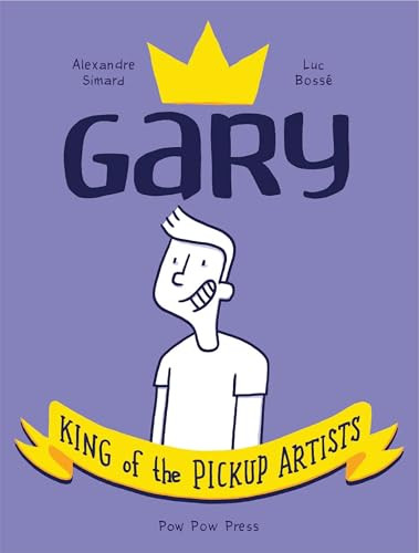 Gary: King of the Pickup Artists by Luc Bossé, Alexandre Simard, 9782924049433