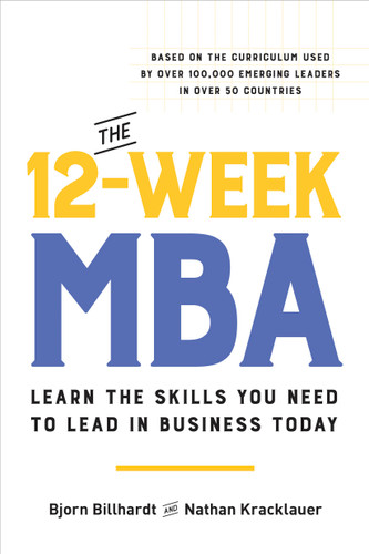 The 12-Week MBA (Learn the Skills You Need to Lead in Business Today) - 9780306832376 by Bjorn Billhardt, Nathan Kracklauer, 9780306832376