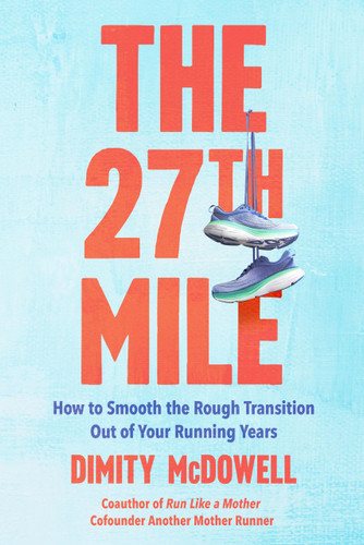 The 27th Mile (How to Smooth the Rough Transition Out of Your Running Years) by Dimity McDowell, 9780306837357