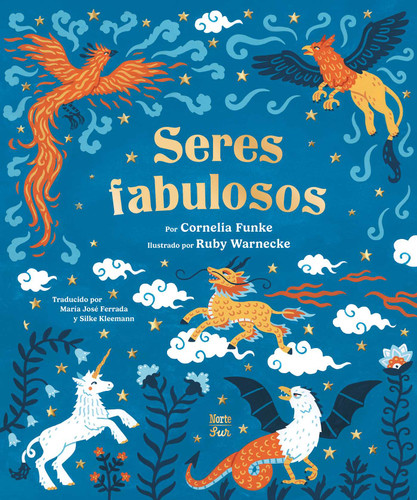 Seres fabulosos (criaturas mitológicas de todo el mundo (Spanish Edition)) by Cornelia Funke, Ruby Warnecke, Silke Kleemann, María José Ferrada, 9780735846050