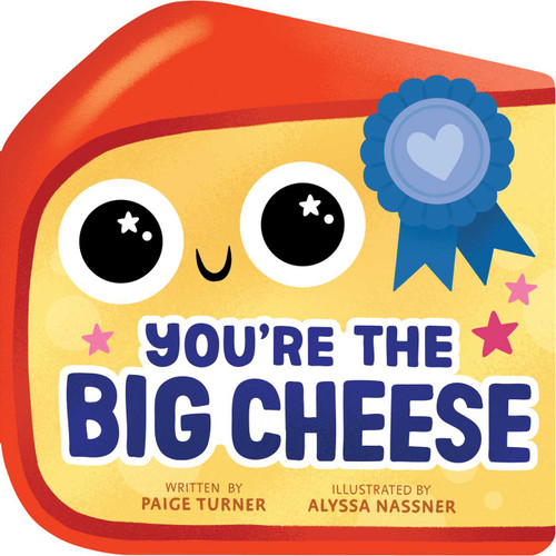 You're the Big Cheese (A Shaped Novelty Board Book for Toddlers) by Paige Turner, Alyssa Nassner, 9781499818239