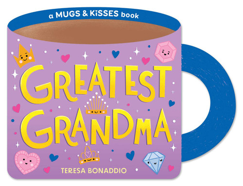 Greatest Grandma (A Mugs & Kisses Shaped Board Book for Toddlers) by Teresa Bonaddio, 9781499818451