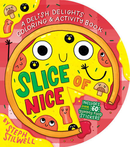 Slice of Nice: A Delish Delights Coloring and Activity Book by Steph  Stilwell, Steph  Stilwell, 9781499818925