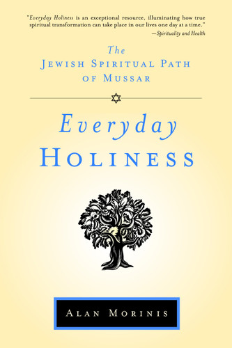 Everyday Holiness (The Jewish Spiritual Path of Mussar) by Alan Morinis, 9781590306093