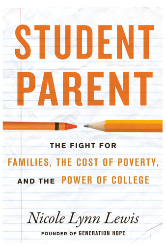 Student Parent (The Cost of Poverty, the Fight for Families, and the Power of College) by Nicole Lynn Lewis, 9780807017579
