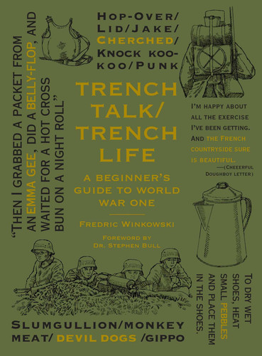 Trench Talk Trench Life (A Beginner's Guide to World War One) by Frederic Winkowski, Stephen Bull, 9781943876464