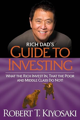 Rich Dad's Guide to Investing (What the Rich Invest in, That the Poor and the Middle Class Do Not!) by Robert T. Kiyosaki, 9781612680200