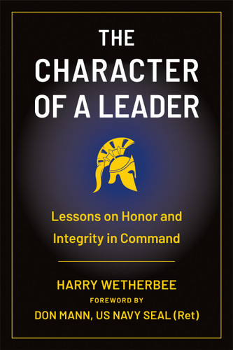The Character of a Leader (Lessons on Honor and Integrity in Command) by Harry Wetherbee, Don Mann, 9781961293342
