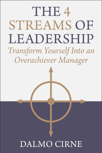 The 4 Streams of Leadership (Transform Yourself Into an Overachiever Manager) by Dalmo Cirne, 9781510785182