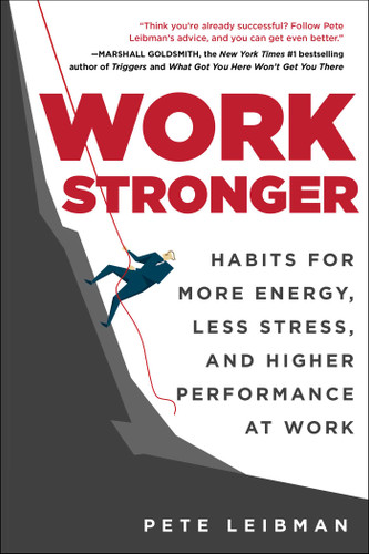 Work Stronger (Habits for More Energy, Less Stress, and Higher Performance at Work) - 9781510785403 by Pete Leibman