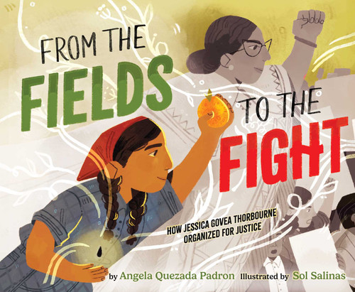 From the Fields to the Fight (How Jessica Govea Thorbourne Organized for Justice) by Angela Quezada Padron, Sol Salinas, 9781665946704