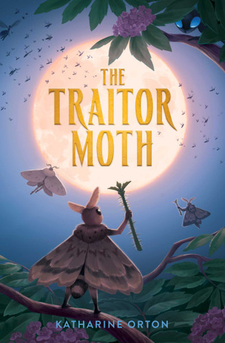 The Traitor Moth by Katharine Orton, 9781665982085