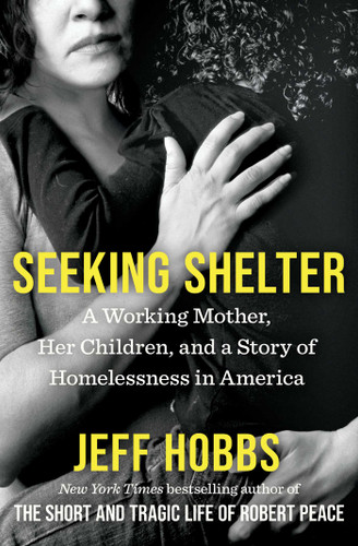Seeking Shelter (A Working Mother, Her Children, and a Story of Homelessness in America) - 9781668034835 by Jeff Hobbs