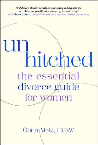 Unhitched (The Essential Divorce Guide for Women) by Oona Metz, 9781668075388