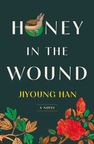 Honey in the Wound (A Novel) by Jiyoung Han, 9781668202166