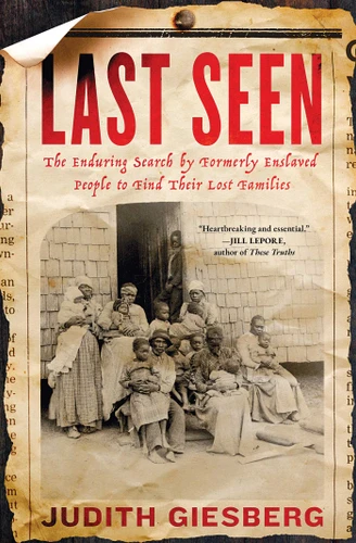Last Seen (The Enduring Search by Formerly Enslaved People to Find Their Lost Families) - 9781982174330 by Judith Giesberg, 9781982174330