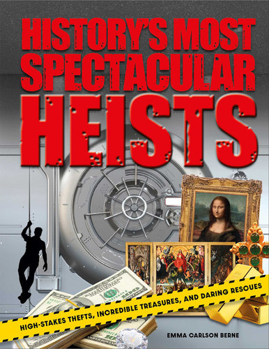 History's Most Spectacular Heists (High-Stakes Thefts, Incredible Treasures, and Daring Rescues) by Emma Carlson Berne, 9798886742541 History's Most Spectacular Heists (High-Stakes Thefts, Incredible Treasures, and Daring Rescues) by Emma Carlson Berne, 9798886742541
