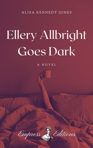 Ellery Goes Dark (A Novel) by Alisa Kennedy Jones, Alisa Jones, 9798998722349