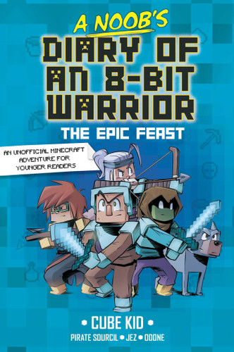 A Noob's Diary of an 8-Bit Warrior (The Epic Feast) by Cube Kid, Jez, Odone, Pirate Sourcil, 9798881601805