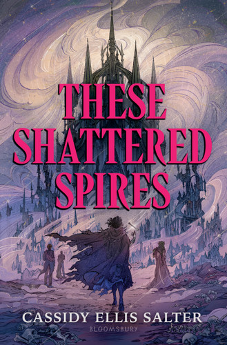 These Shattered Spires by Cassidy Ellis Salter, 9781547618637