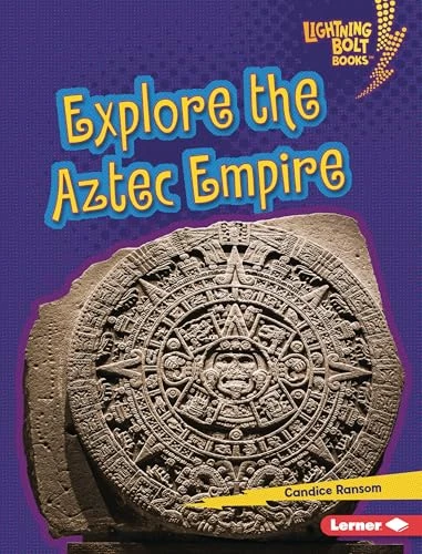 Explore the Aztec Empire by Candice Ransom, 9798765689301