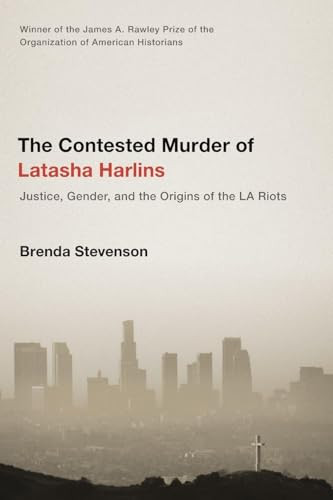 The Contested Murder of Latasha Harlins (Justice, Gender, and the Origins of the LA Riots) by Brenda Stevenson, 9780190231019