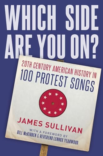 Which Side Are You On? (20th Century American History in 100 Protest Songs) by James Sullivan, 9780190660307