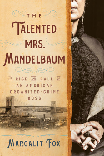 The Talented Mrs. Mandelbaum (The Rise and Fall of an American Organized-Crime Boss) - 9780593243879 by Margalit Fox, 9780593243879
