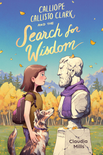 Calliope Callisto Clark and the Search for Wisdom by Claudia Mills, 9780823460502 Calliope Callisto Clark and the Search for Wisdom by Claudia Mills, 9780823460502