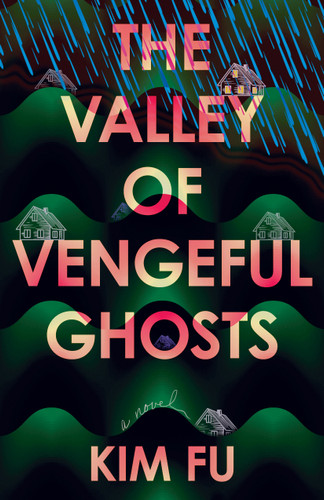 The Valley of Vengeful Ghosts (A Novel) by Kim Fu, 9781963108699