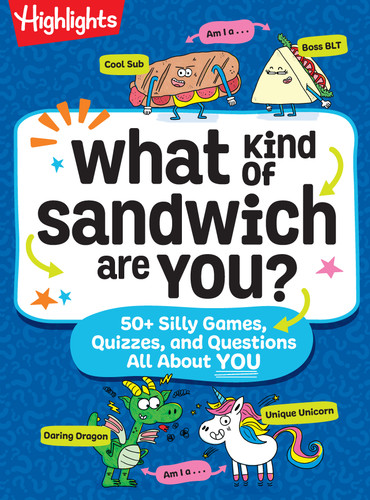 What Kind of Sandwich Are You? (50+ Silly Games, Quizzes, and Questions All About You) by Highlights, 9781639624355