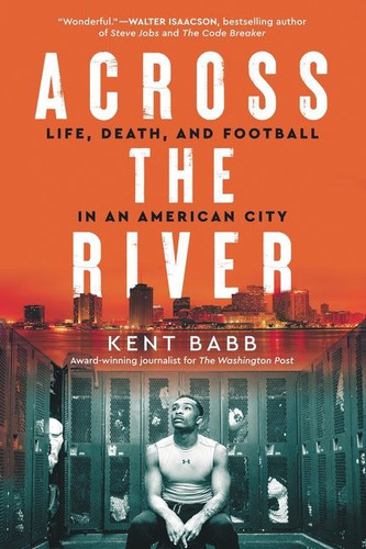 Across the River (Life, Death, and Football in an American City) by Kent Babb, 9780062950604