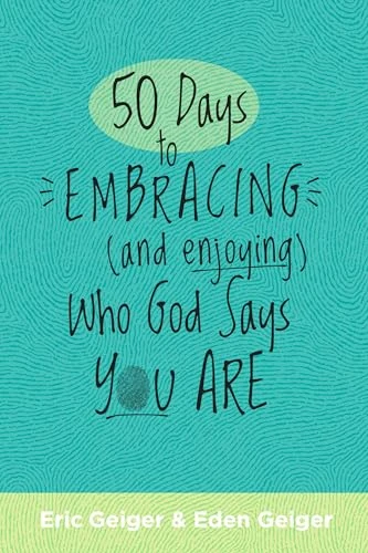 50 Days to Embracing (and Enjoying) Who God Says You Are by Eric Geiger, Eden Geiger, 9798400509599
