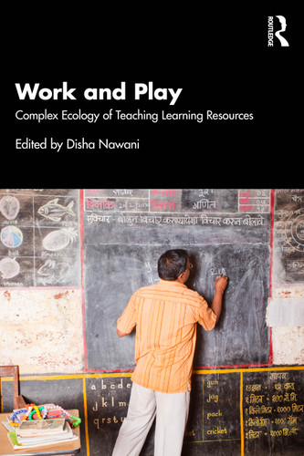 Work and Play (Complex Ecology of Teaching Learning Resources) by Disha Nawani, 9781032942889 Work and Play (Complex Ecology of Teaching Learning Resources) by Disha Nawani, 9781032942889