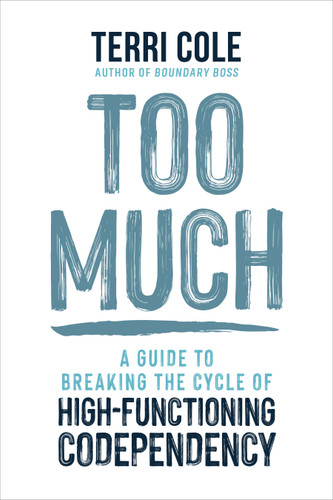 Too Much (A Guide to Breaking the Cycle of High-Functioning Codependency) - 9781649634740 by Terri Cole, MSW, LCSW, 9781649634740