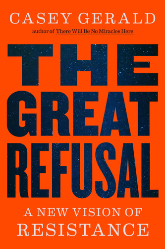 The Great Refusal (A New Vision of Resistance) by Casey Gerald, 9780316597418