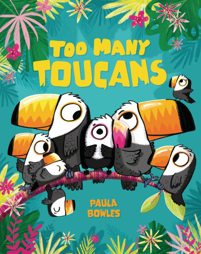 Too Many Toucans by Paula Bowles, 9781433848544 Too Many Toucans by Paula Bowles, 9781433848544
