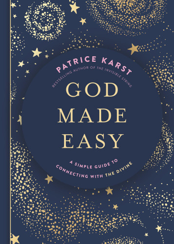 God Made Easy (A Simple Guide to Connecting with the Divine) by Patrice Karst, 9781546008989