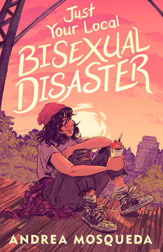 Just Your Local Bisexual Disaster by Andrea Mosqueda, 9781250822079