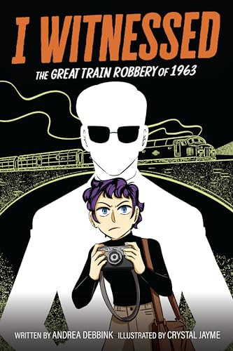 I Witnessed: The Great Train Robbery of 1963 (A Graphic Novel) by Andrea Debbink, Crystal Jayme, 9780063247246