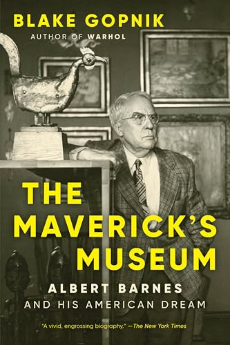 The Maverick's Museum (Albert Barnes and His American Dream) by Blake Gopnik, 9780063284043