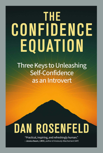 The Confidence Equation (Three Keys to Unleashing Self-Confidence as an Introvert) by Dan Rosenfeld, 9780757326066